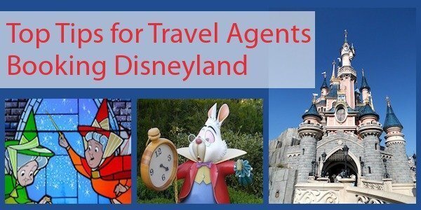 Top Tips for Travel Agents Booking Disneyland